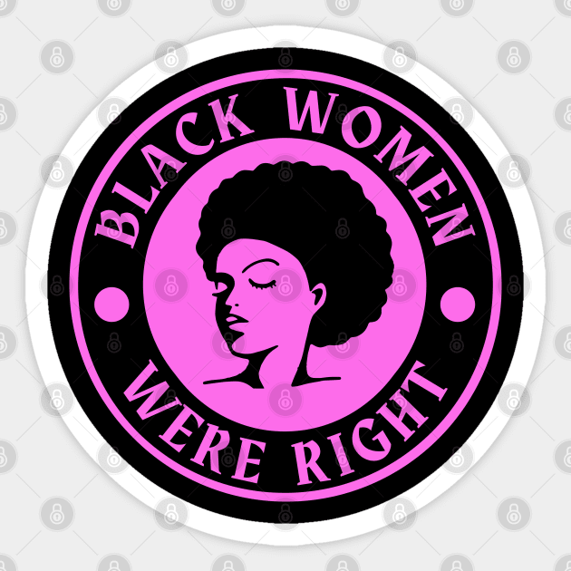 Black-Women-Were-Right Sticker by Creatifly Graphic Tees
